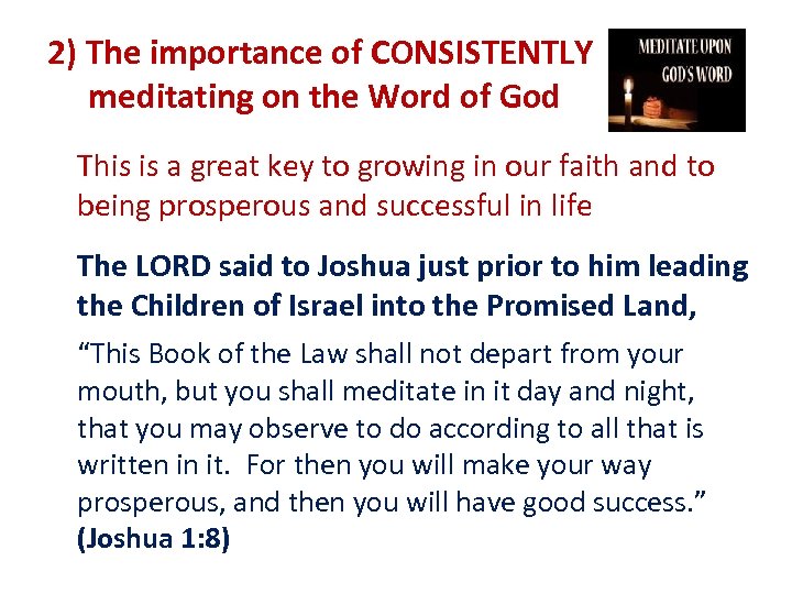 2) The importance of CONSISTENTLY meditating on the Word of God This is a