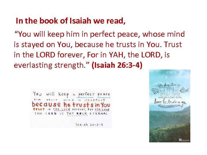 In the book of Isaiah we read, “You will keep him in perfect peace,