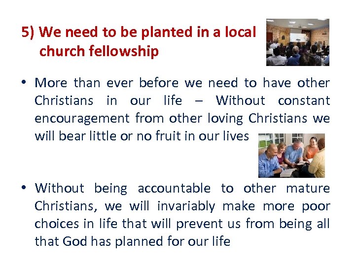 5) We need to be planted in a local church fellowship • More than