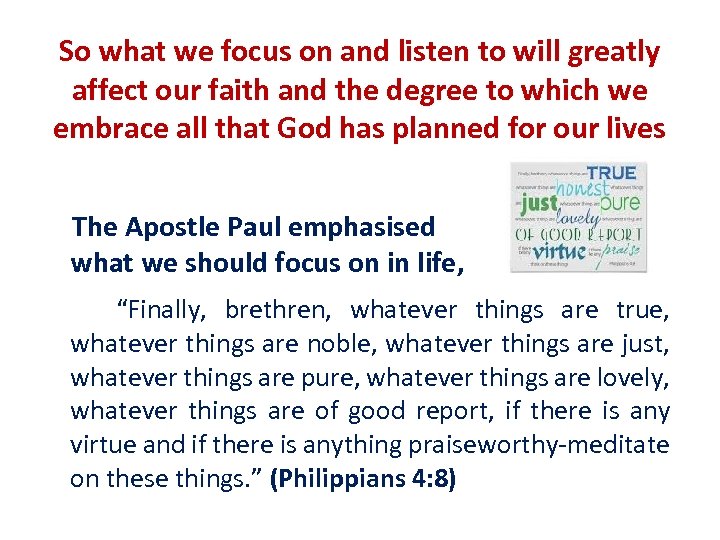 So what we focus on and listen to will greatly affect our faith and