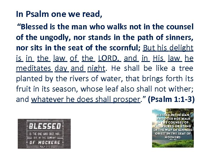 In Psalm one we read, “Blessed is the man who walks not in the