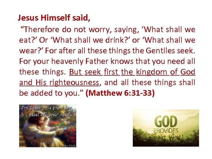 Jesus Himself said, “Therefore do not worry, saying, ‘What shall we eat? ’ Or