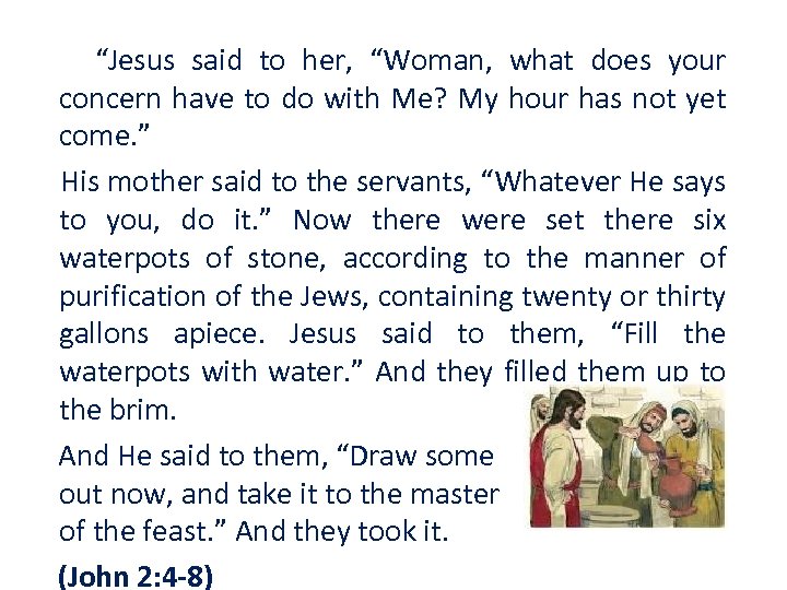 “Jesus said to her, “Woman, what does your concern have to do with