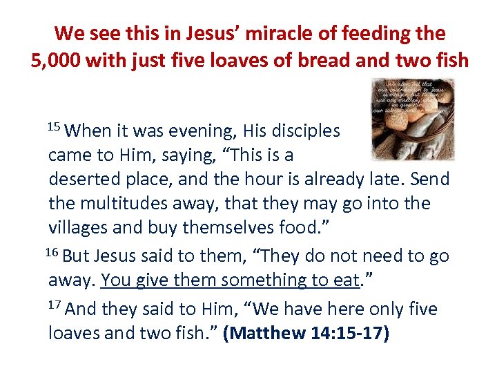 We see this in Jesus’ miracle of feeding the 5, 000 with just five