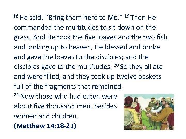  18 He said, “Bring them here to Me. ” 19 Then He commanded