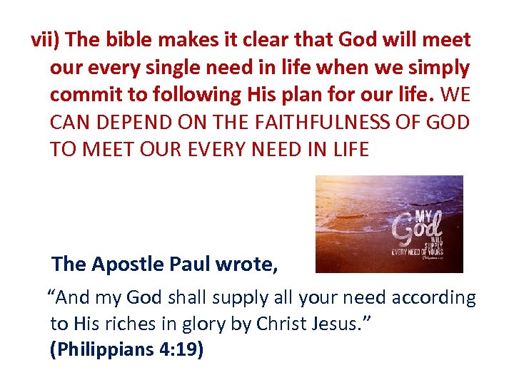 vii) The bible makes it clear that God will meet our every single need