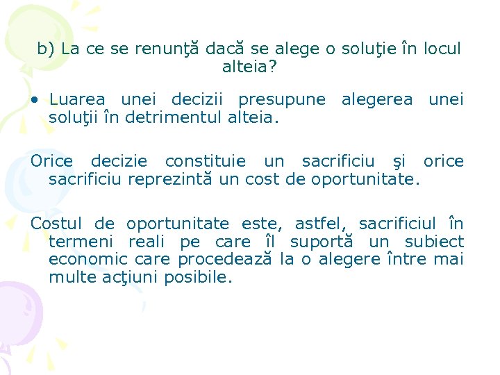 b) La ce se renunţă dacă se alege o soluţie în locul alteia? •