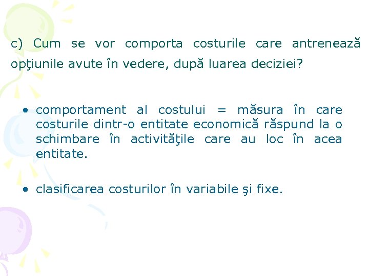 c) Cum se vor comporta costurile care antrenează opţiunile avute în vedere, după luarea