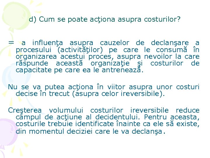 d) Cum se poate acţiona asupra costurilor? = a influenţa asupra cauzelor de declanşare