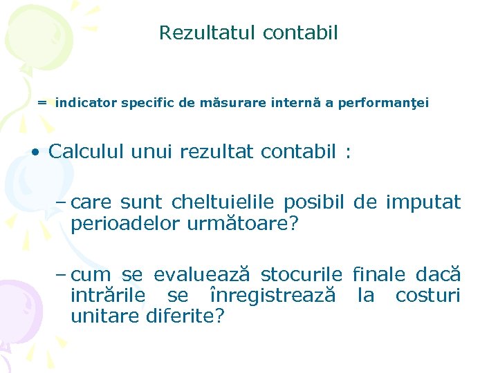 Rezultatul contabil = indicator specific de măsurare internă a performanţei • Calculul unui rezultat