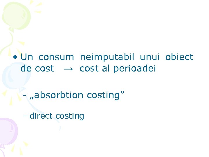  • Un consum neimputabil unui obiect de cost → cost al perioadei -