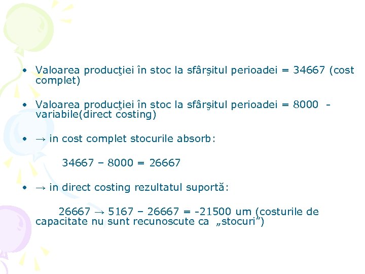  • Valoarea producţiei în stoc la sfârşitul perioadei = 34667 (cost complet) •