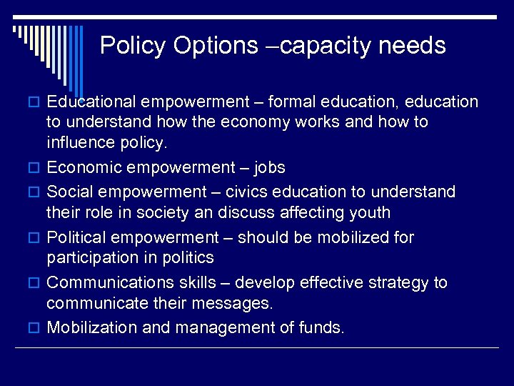 Policy Options –capacity needs o Educational empowerment – formal education, education o o o
