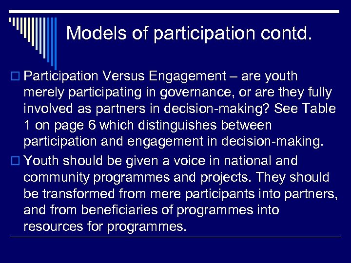 Models of participation contd. o Participation Versus Engagement – are youth merely participating in