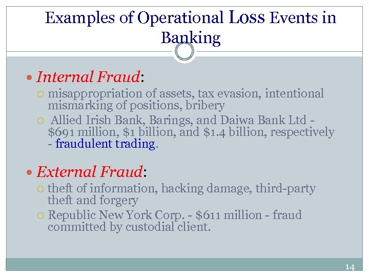 Examples of Operational Loss Events in Banking Internal Fraud: misappropriation of assets, tax evasion,