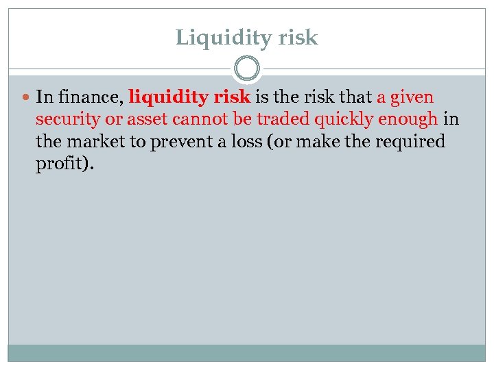 Liquidity risk In finance, liquidity risk is the risk that a given security or