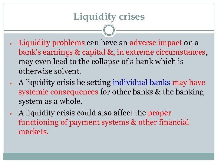 Liquidity crises Liquidity problems can have an adverse impact on a bank’s earnings &