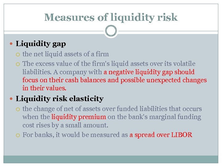 Measures of liquidity risk Liquidity gap the net liquid assets of a firm The