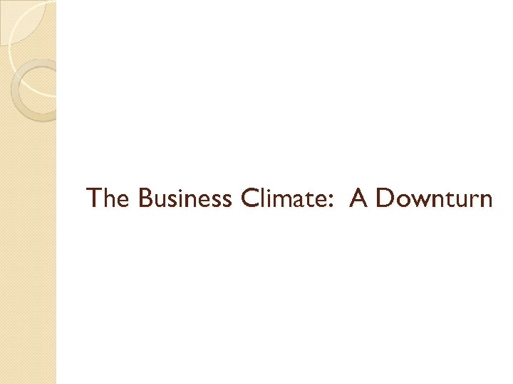 The Business Climate: A Downturn 