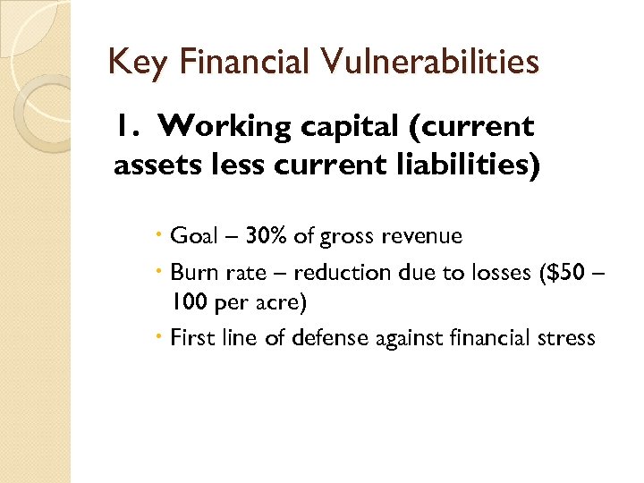 Key Financial Vulnerabilities 1. Working capital (current assets less current liabilities) Goal – 30%