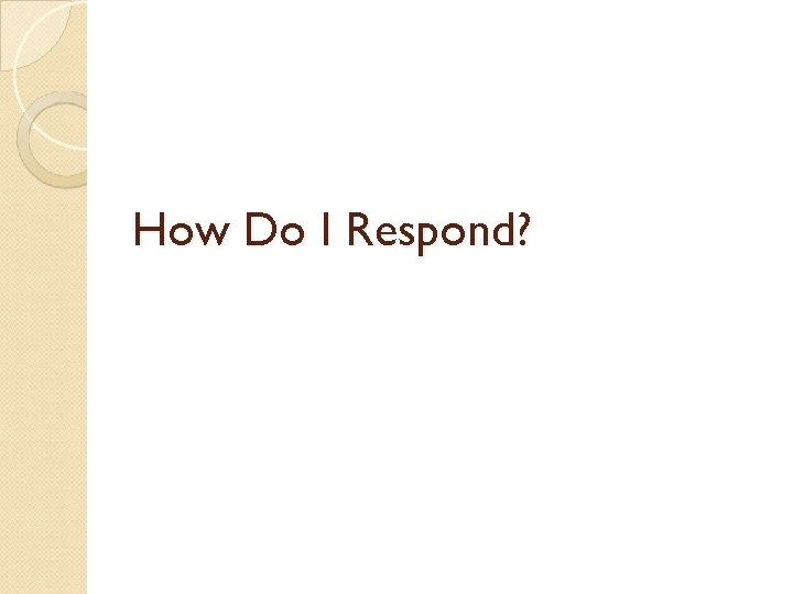 How Do I Respond? 