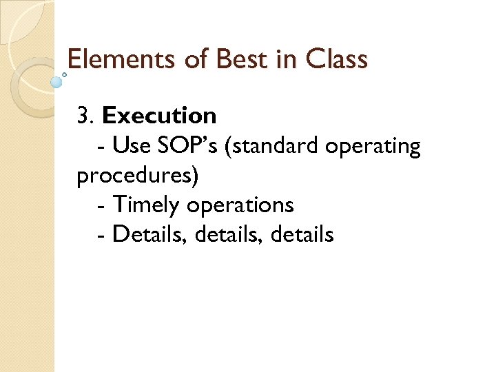 Elements of Best in Class 3. Execution - Use SOP’s (standard operating procedures) -