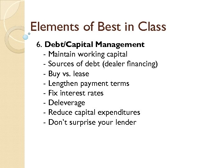 Elements of Best in Class 6. Debt/Capital Management - Maintain working capital - Sources