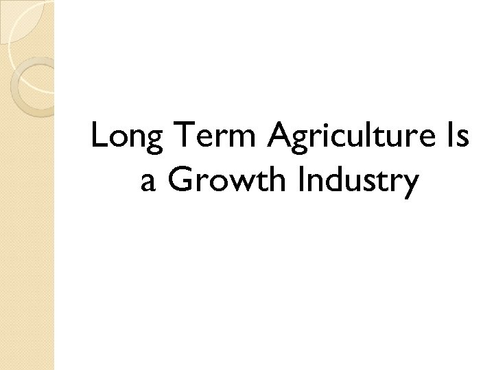 Long Term Agriculture Is a Growth Industry 