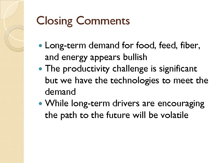 Closing Comments Long-term demand for food, feed, fiber, and energy appears bullish The productivity