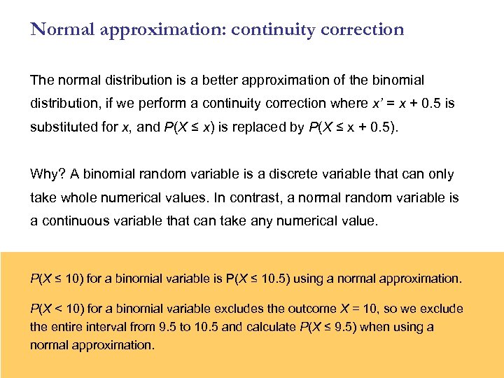 Normal approximation: continuity correction The normal distribution is a better approximation of the binomial