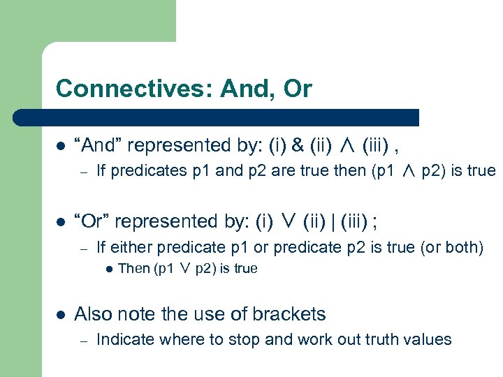 Connectives: And, Or l “And” represented by: (i) & (ii) ∧ (iii) , –