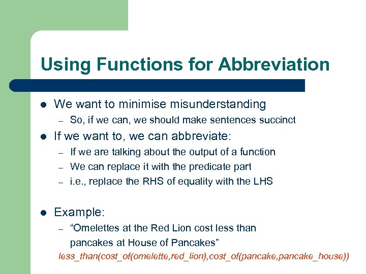 Using Functions for Abbreviation l We want to minimise misunderstanding – l If we