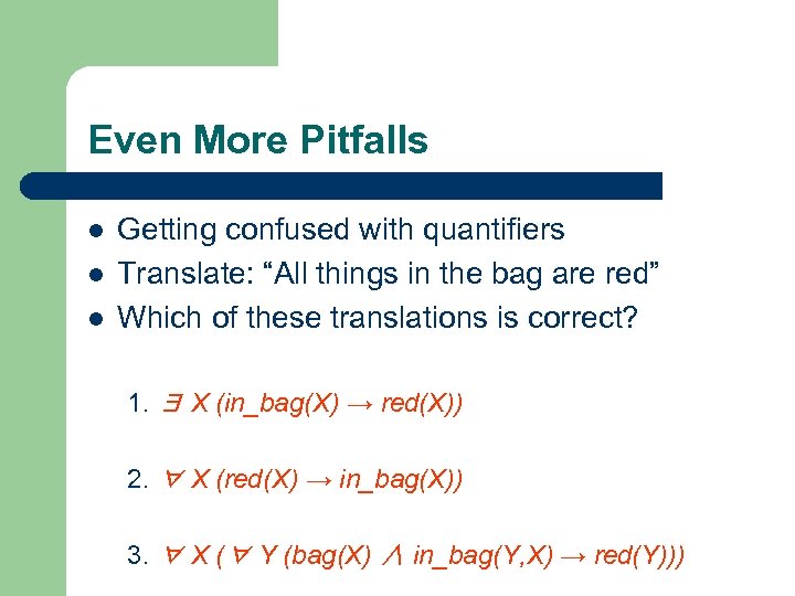Even More Pitfalls l l l Getting confused with quantifiers Translate: “All things in