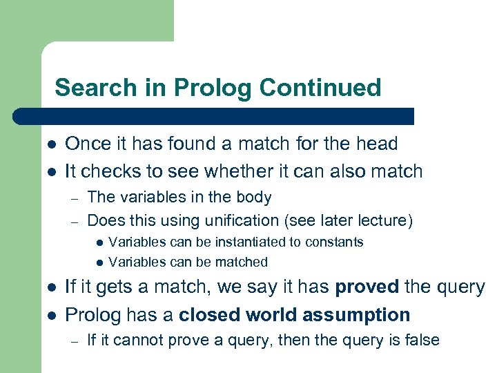 Search in Prolog Continued l l Once it has found a match for the