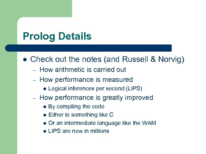 Prolog Details l Check out the notes (and Russell & Norvig) – – How