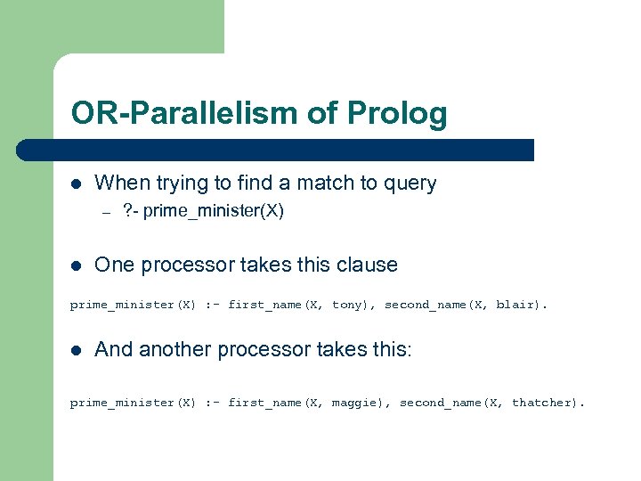 OR-Parallelism of Prolog l When trying to find a match to query – l