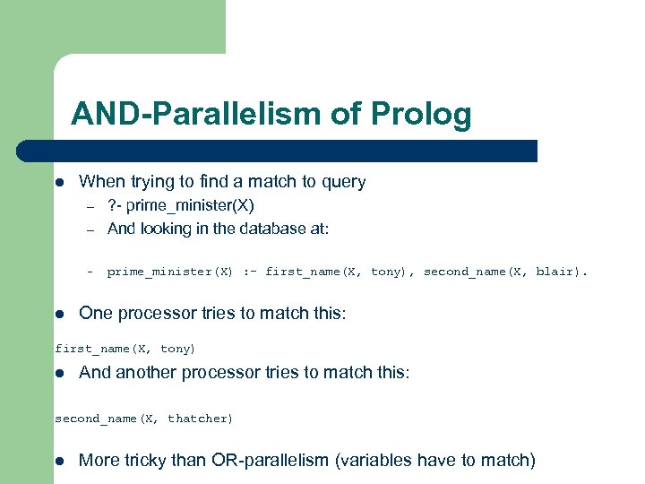 AND-Parallelism of Prolog l When trying to find a match to query – ?