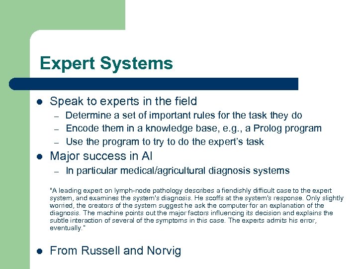 Expert Systems l Speak to experts in the field – – – l Determine