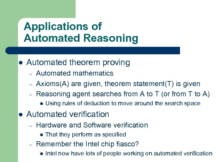 Applications of Automated Reasoning l Automated theorem proving – – – Automated mathematics Axioms(A)