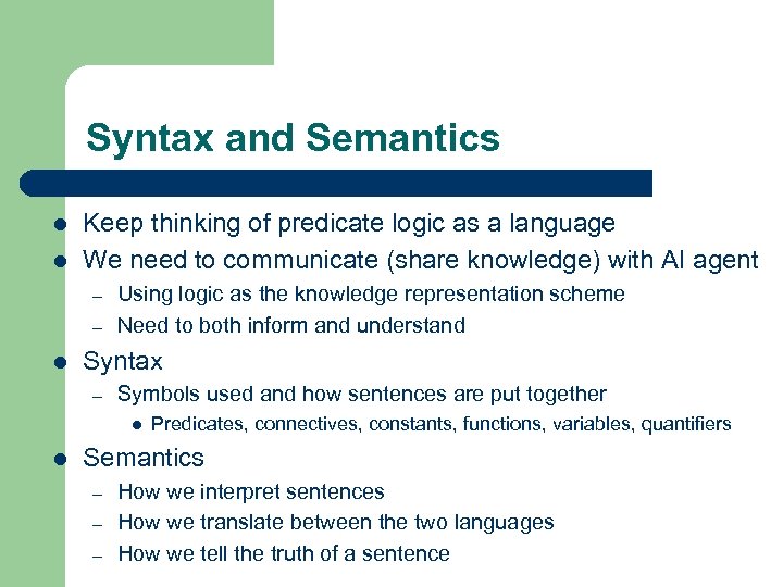 Syntax and Semantics l l Keep thinking of predicate logic as a language We