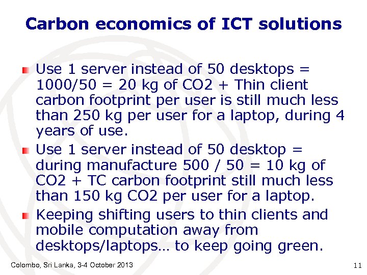 Carbon economics of ICT solutions Use 1 server instead of 50 desktops = 1000/50