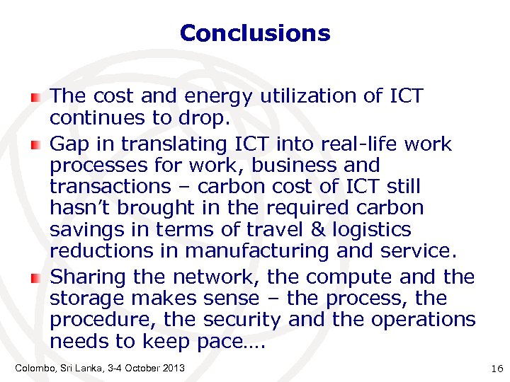 Conclusions The cost and energy utilization of ICT continues to drop. Gap in translating