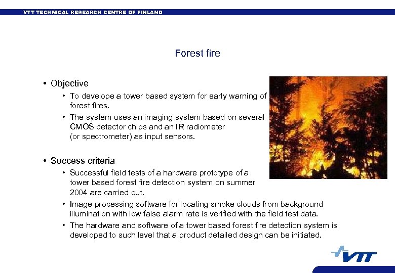 VTT TECHNICAL RESEARCH CENTRE OF FINLAND Forest fire • Objective • To develope a