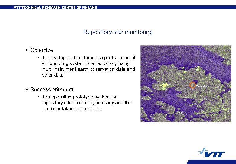 VTT TECHNICAL RESEARCH CENTRE OF FINLAND Repository site monitoring • Objective • To develop