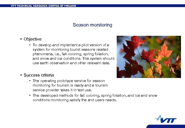 VTT TECHNICAL RESEARCH CENTRE OF FINLAND Season monitoring • Objective • To develop and