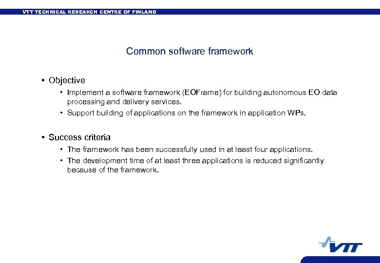 VTT TECHNICAL RESEARCH CENTRE OF FINLAND Common software framework • Objective • Implement a