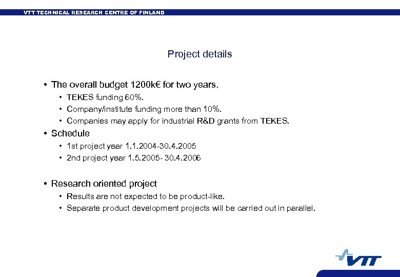 VTT TECHNICAL RESEARCH CENTRE OF FINLAND Project details • The overall budget 1200 k€