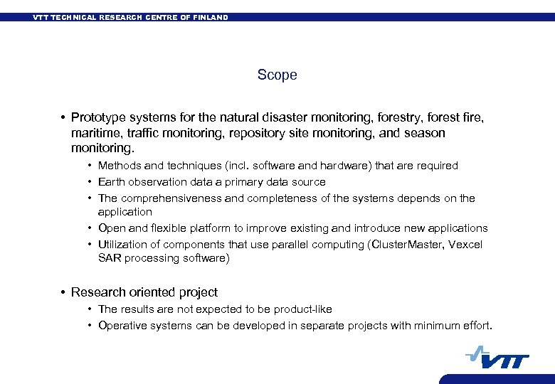 VTT TECHNICAL RESEARCH CENTRE OF FINLAND Scope • Prototype systems for the natural disaster