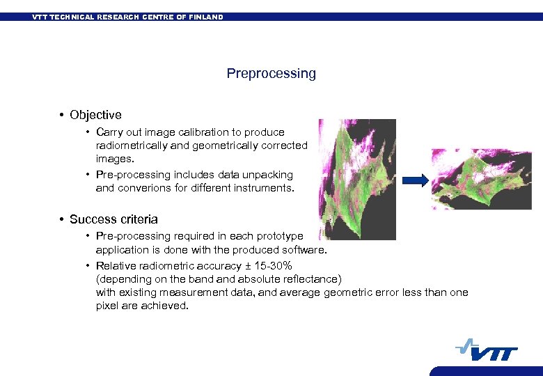 VTT TECHNICAL RESEARCH CENTRE OF FINLAND Preprocessing • Objective • Carry out image calibration