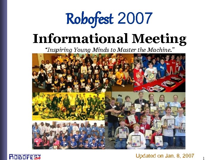 Robofest 2007 Informational Meeting “Inspiring Young Minds to Master the Machine. ” Updated on
